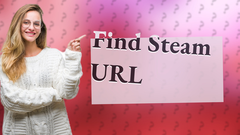 Find Steam URL