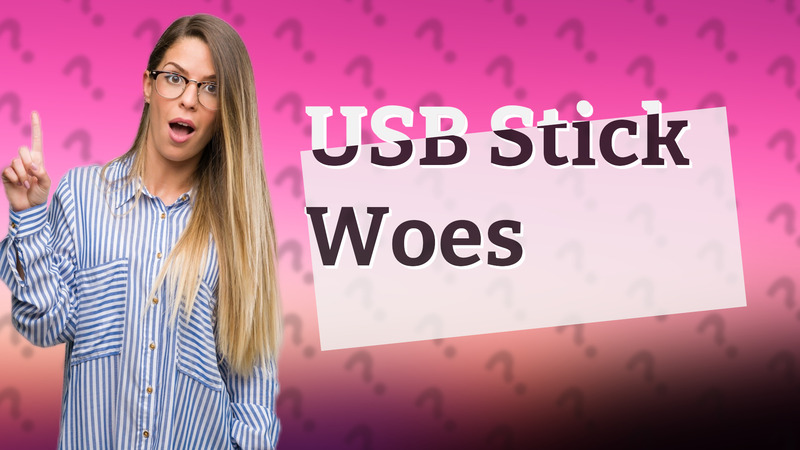 USB Stick Woes