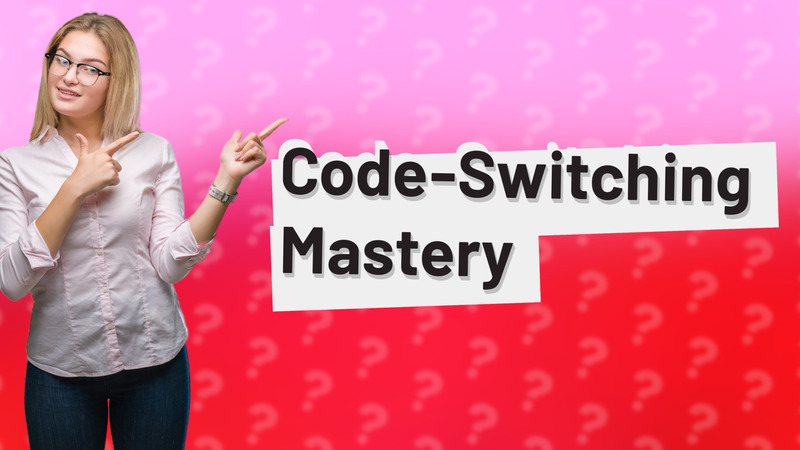 Code-Switching Mastery