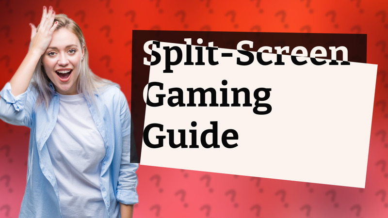 Split-Screen Gaming Guide