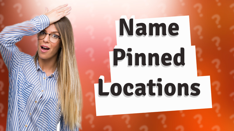 Name Pinned Locations