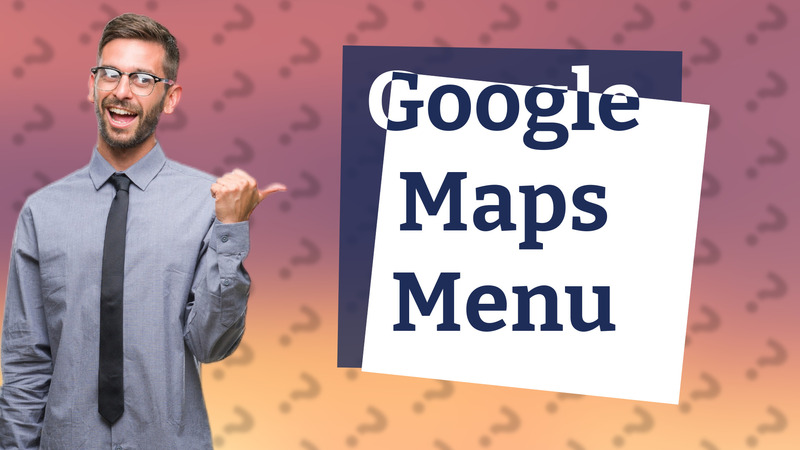 Google Maps Menu