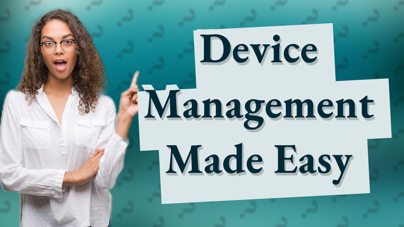 Device Management Made Easy