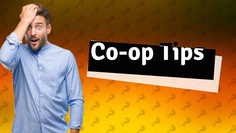Co-op Tips