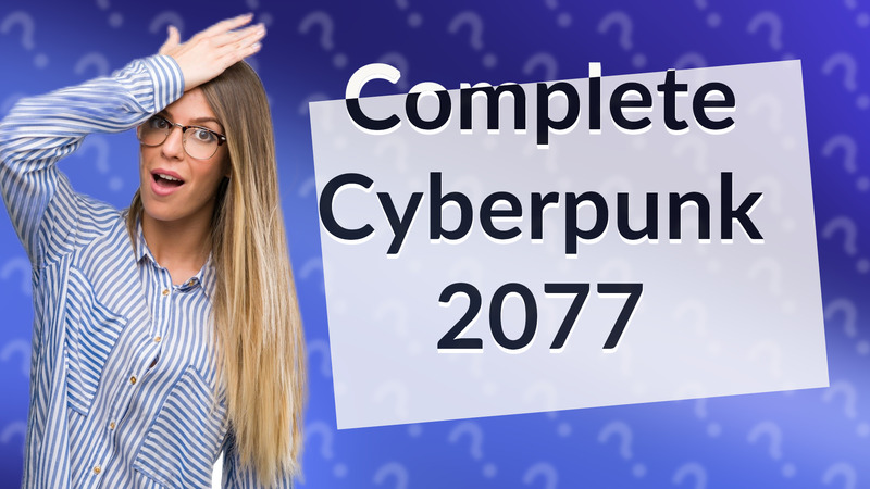 Complete Cyberpunk 2077