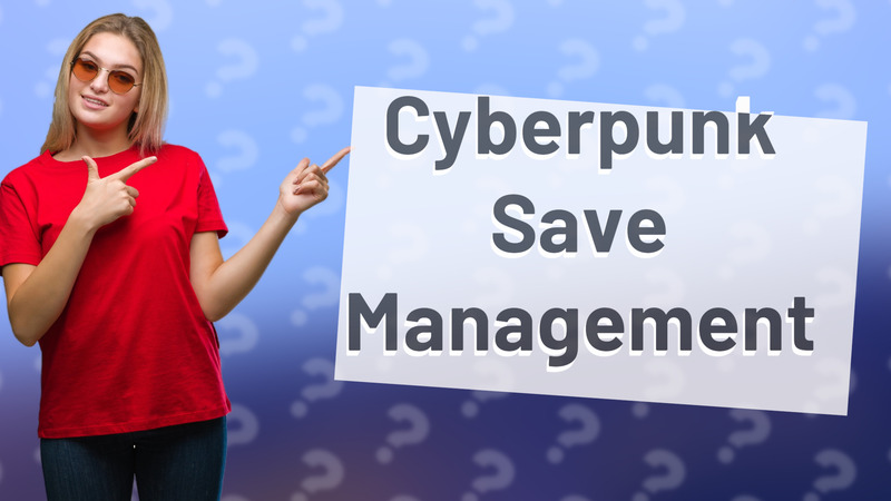 Cyberpunk Save Management