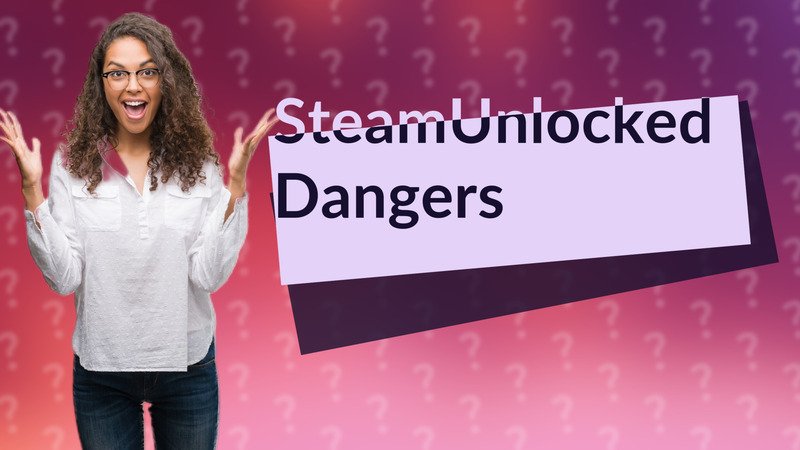 SteamUnlocked Dangers