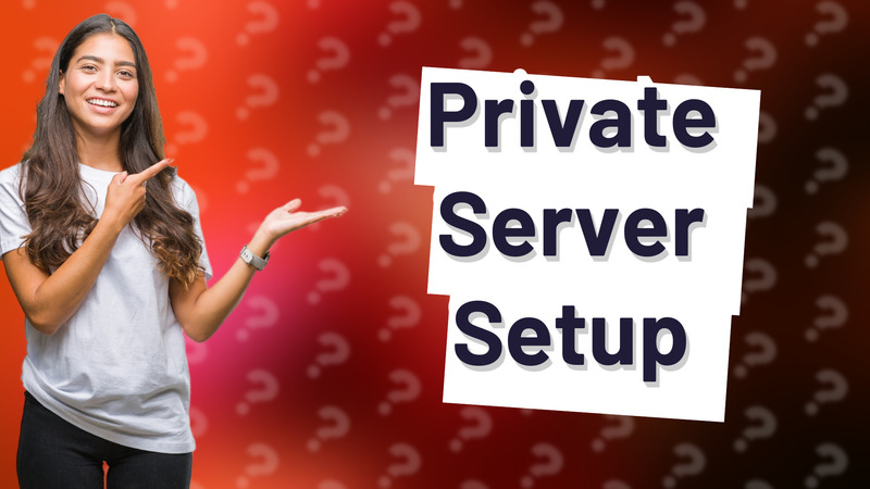 Private Server Setup