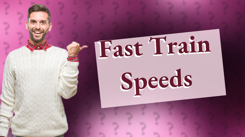 Fast Train Speeds