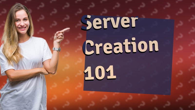 Server Creation 101
