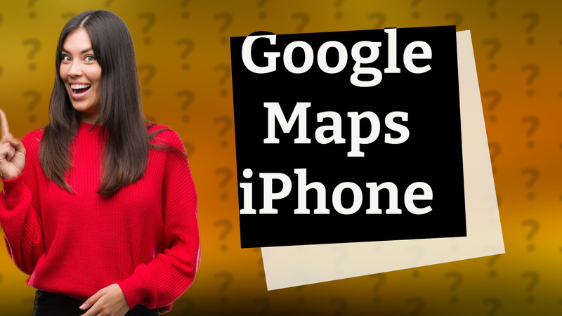 Google Maps iPhone