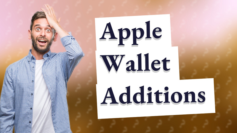 Apple Wallet Additions