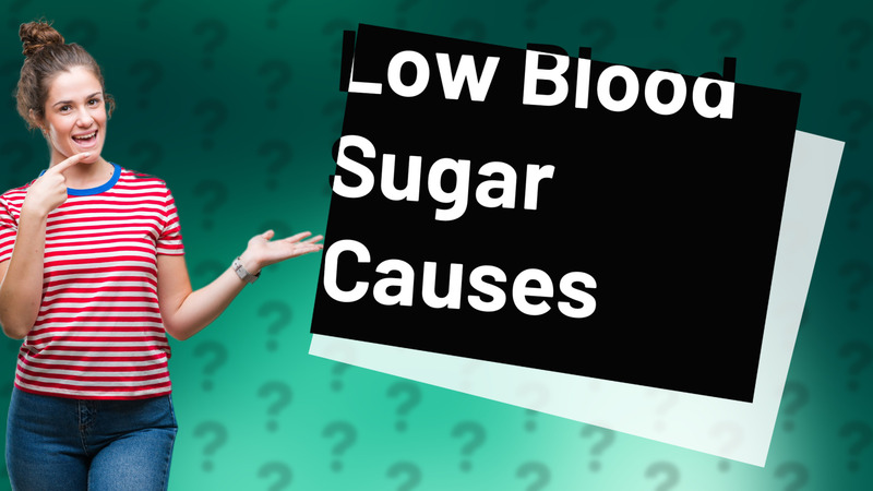 Low Blood Sugar Causes