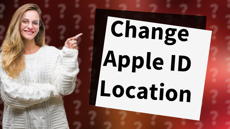 Change Apple ID Location