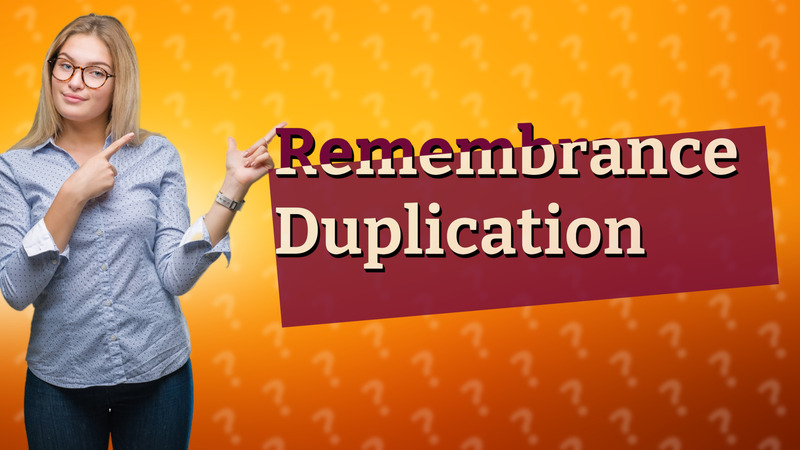 Remembrance Duplication