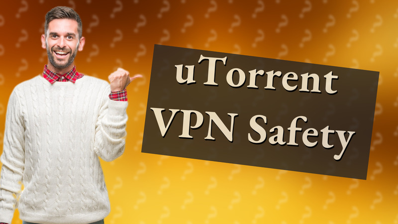 uTorrent VPN Safety