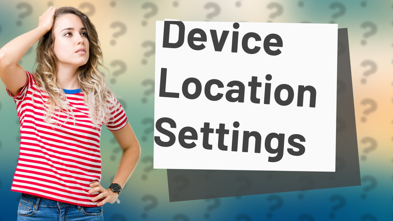 Device Location Settings