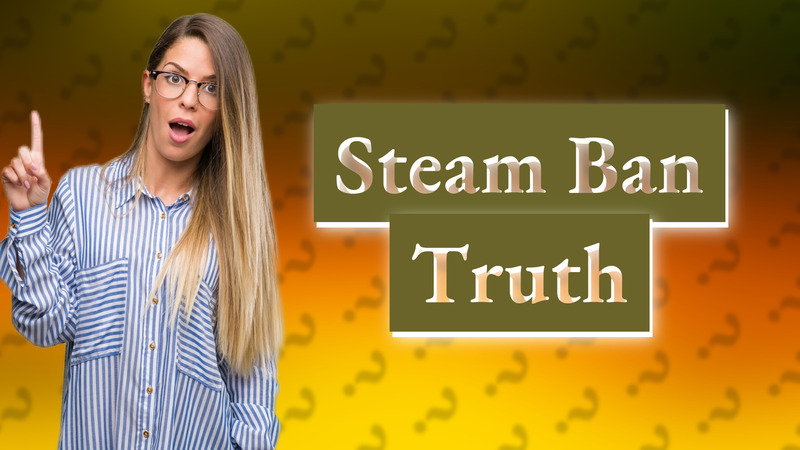 Steam Ban Truth