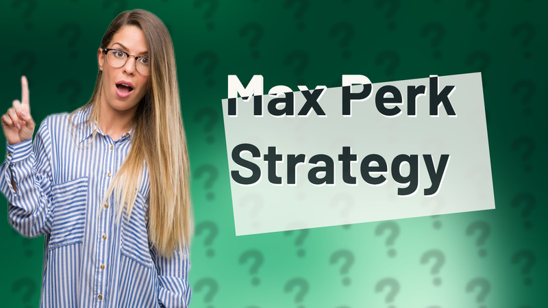 Max Perk Strategy