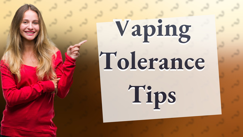 Vaping Tolerance Tips
