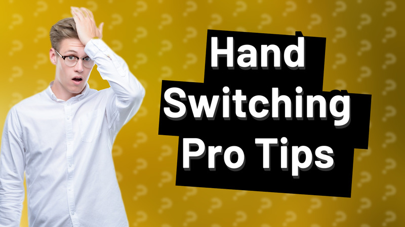 Hand Switching Pro Tips