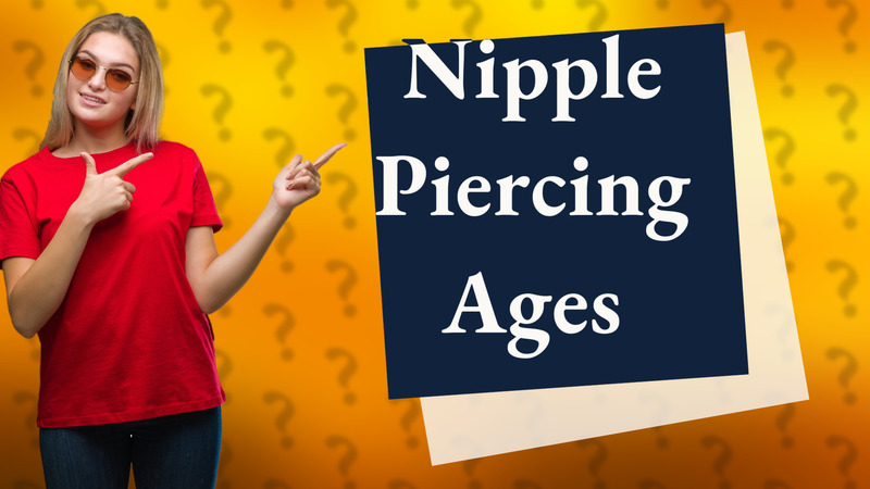 Nipple Piercing Ages