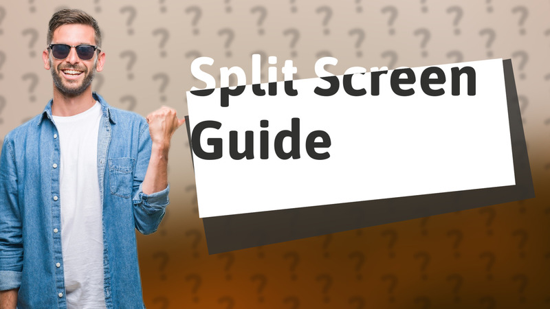 Split Screen Guide