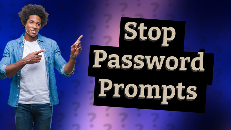 Stop Password Prompts