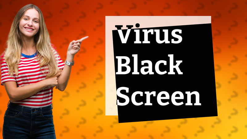 Virus Black Screen