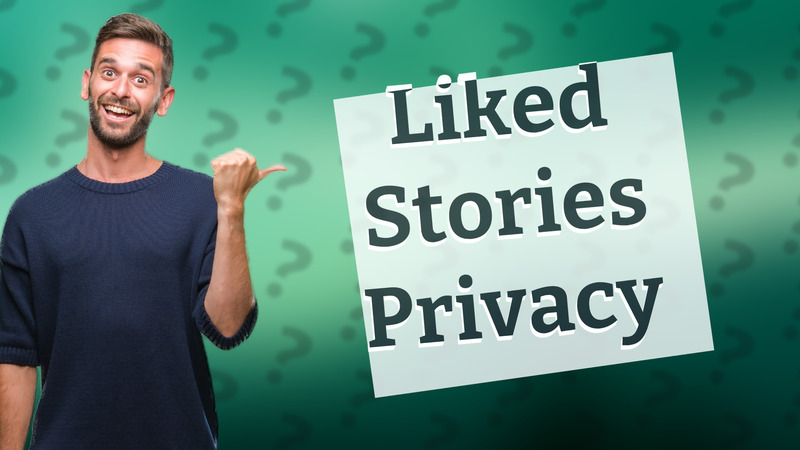 Liked Stories Privacy