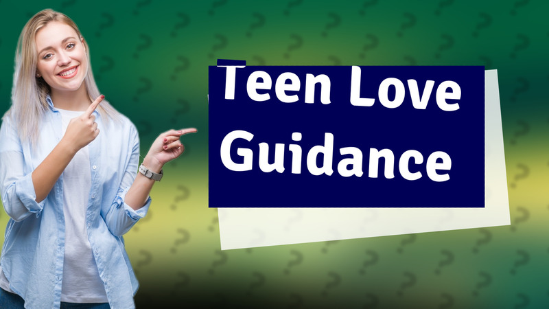 Teen Love Guidance
