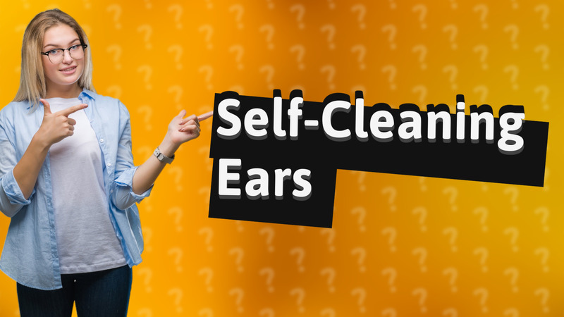 Self-Cleaning Ears