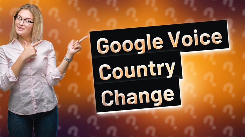 Google Voice Country Change