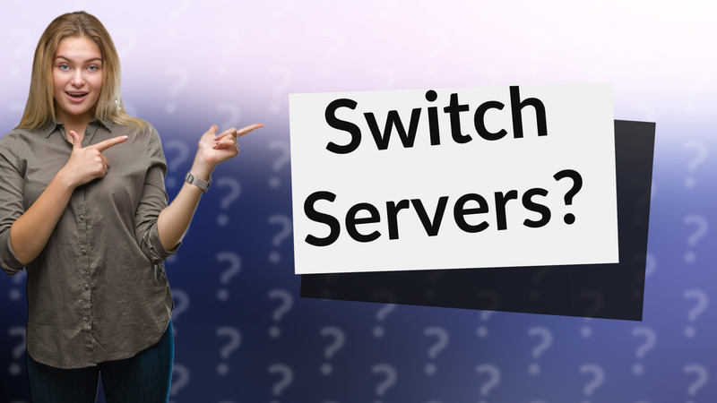 Switch Servers?