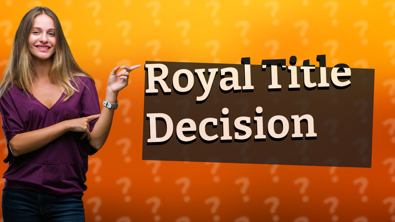 Royal Title Decision