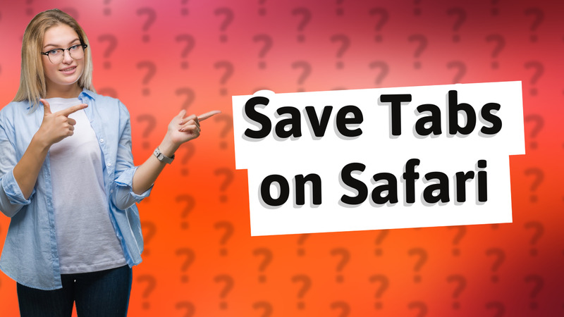 Save Tabs on Safari