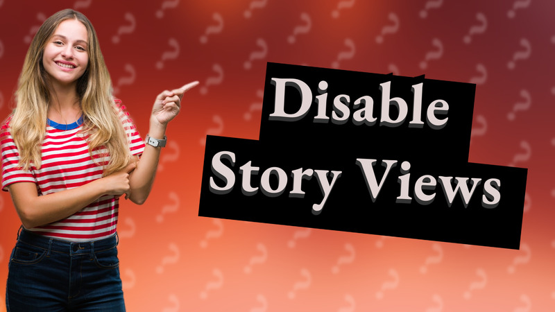 Disable Story Views