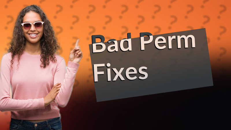 Bad Perm Fixes