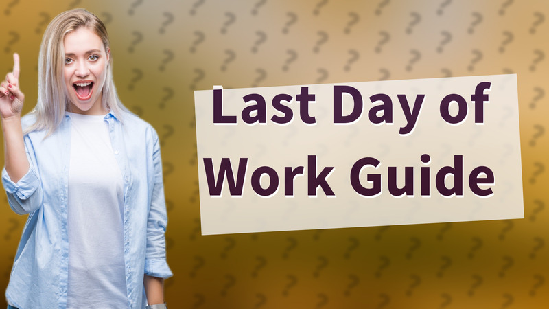 Last Day of Work Guide