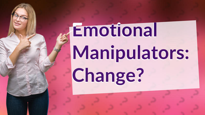 Emotional Manipulators: Change?