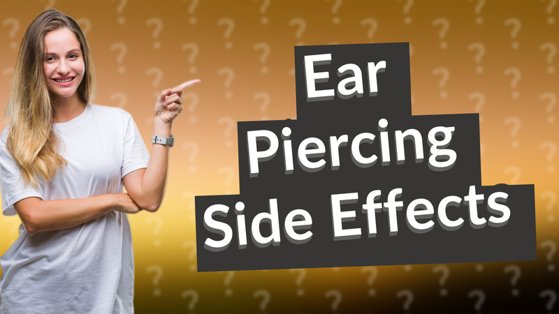 Ear Piercing Side Effects