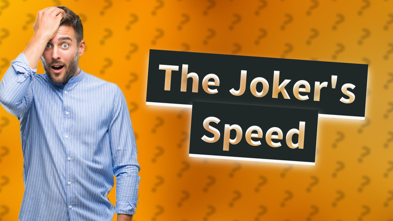 The Joker's Speed