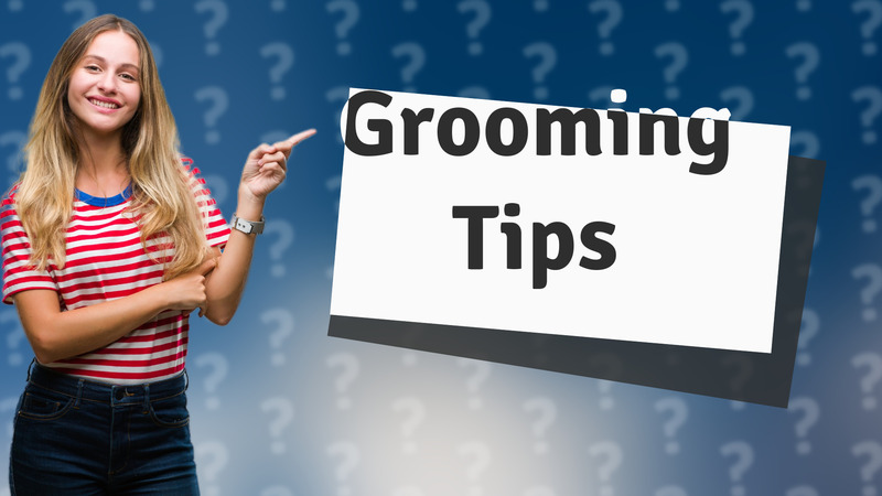 Grooming Tips