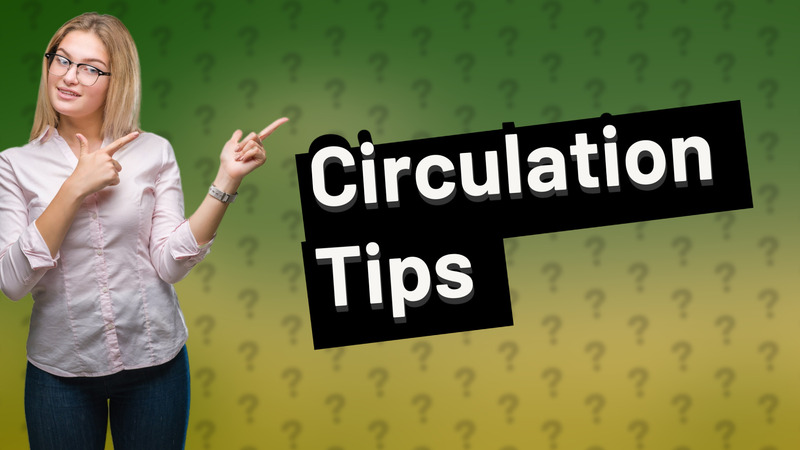 Circulation Tips