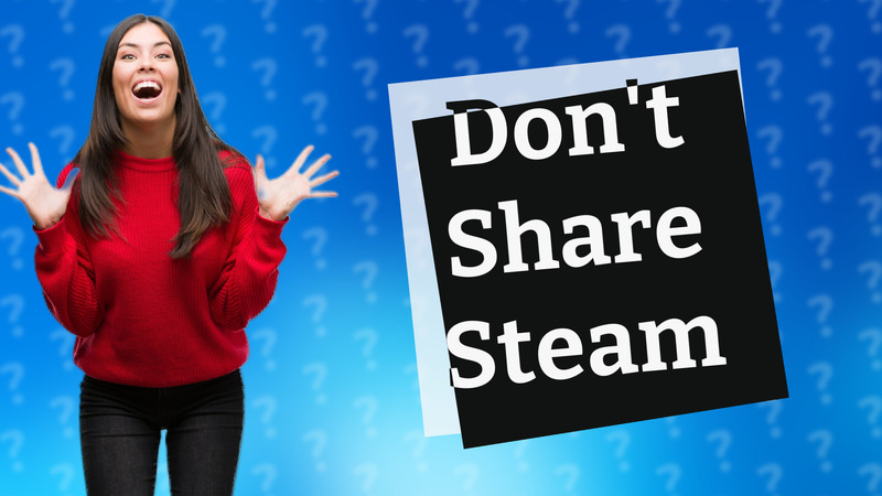 Don't Share Steam