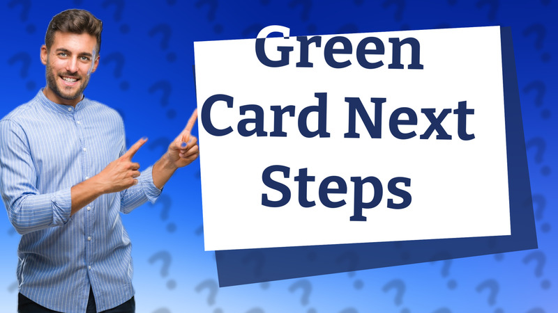 Green Card Next Steps