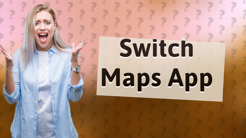 Switch Maps App