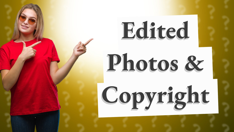 Edited Photos & Copyright
