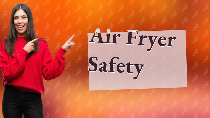 Air Fryer Safety