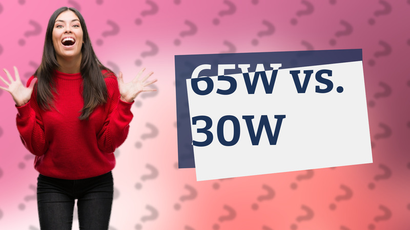 65W vs. 30W